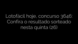 ​Lotofácil hoje, concurso 3646: Confira o resultado sorteado nesta quinta (26) 